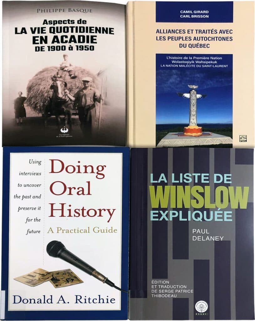 Book covers of Aspects de la vie quotidienne en Acadie de 1900 à 1950, Alliances et traités avec les peuples autochtones du Quebec, Doing Oral History: A Practical Guide, and La liste de Winslow expliquée. See caption for more details.